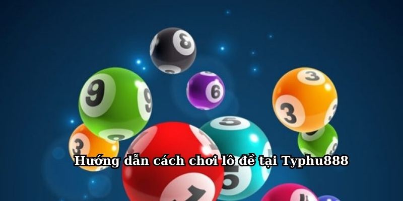 Cách chơi lô tại Typhu88