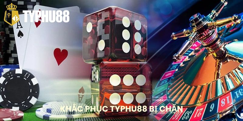 Khắc phục tình trạng Typhu88 bị chặn với những cách hiệu quả