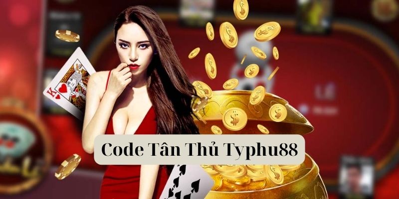 Tìm hiểu về code tân thủ Typhu88